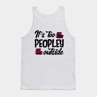 It's Too Peopley Outside Tank Top